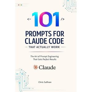 101 Prompts for Claude Code That Actually Work