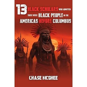 13 Black Scholars Who Admitted there were Black people in the Americas before Columbus