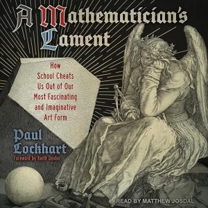 A Mathematician’s Lament
