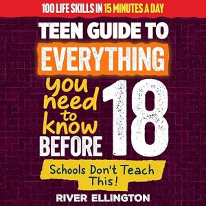 A Teen’s Guide to Everything You Need to Know Before 18