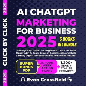 AI CHATGPT MARKETING FOR BUSINESS 2025 Step-by-Step Guide for Beginners: Learn to Make Money with AI Tools, Grow on Social Media, and Build a Strong Digital Presence to Drive Real Online Results.