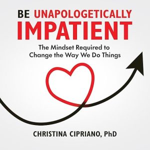 Be Unapologetically Impatient