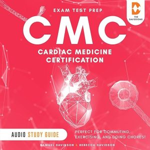 CMC Exam Test Prep Cardiac Medicine Certification – Audio Study Guide