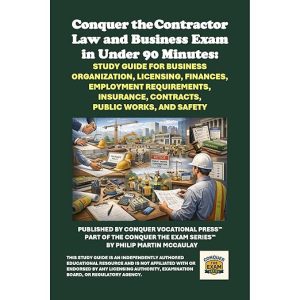 Conquer the California Contractor Law and Business Exam in Under 90 Minutes: Study Guide for Licensing, Business Organization, Finances, Employment Rules, Insurance, Contracts, Public Works and Safety