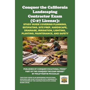 Conquer the California Landscaping Contractor Exam (C-27 License) in Under 90 Minutes: Study Guide for Planning, Estimating, Site Prep, Hardscape, Drainage, Irrigation, Lighting, Planting, and Safety