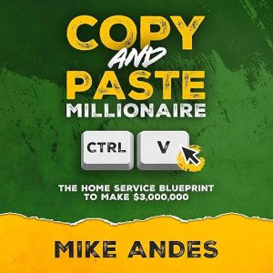 Copy and Paste Millionaire: The Home Service Blueprint to Make $3,000,000