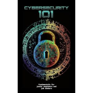 CyberSecurity 101 – Fundamentals for Junior Engineers and Job Seekers