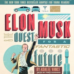 Elon Musk and the Quest for a Fantastic Future Young Readers’ Edition