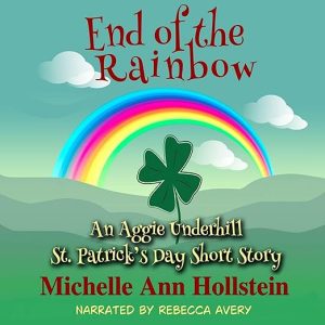 End of the Rainbow, An Aggie Underhill St. Patrick’s Day Short Story