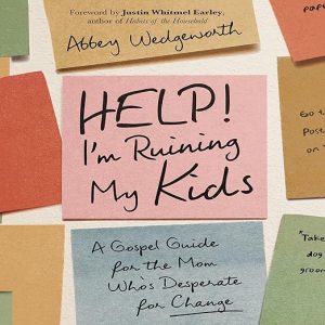 Help! I’m Ruining My Kids