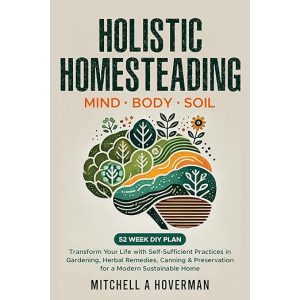 Holistic Homesteading | Mind Body Soil
