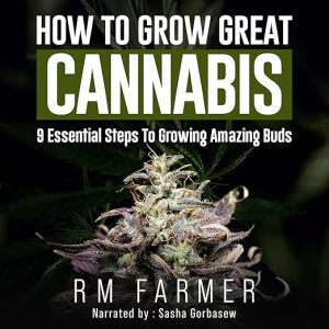 How to Grow Great Cannabis