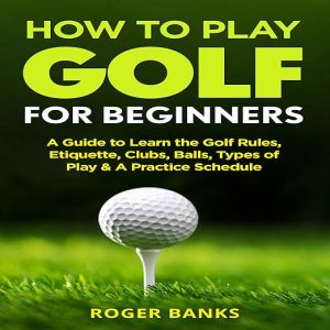 How to Play Golf for Beginners