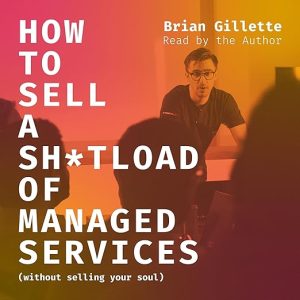 How to Sell a Sh*tload of Managed Services: Without Selling Your Soul