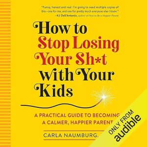 How to Stop Losing Your Sh*t with Your Kids