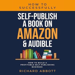 How to Successfully Self-Publish a Book on Amazon & Audible