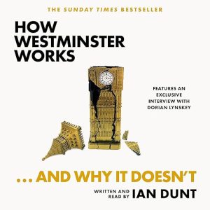 How Westminster Works . . . and Why It Doesn’t