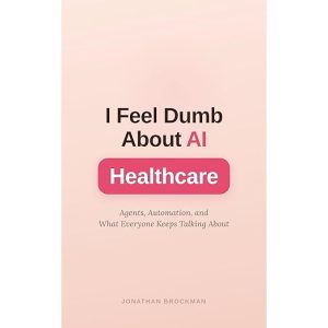 I Feel Dumb About AI: Healthcare