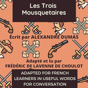 Improve Your French by Reading: Les Trois Mousquetaires [The Three Musketeers]