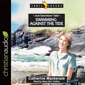 Joni Eareckson Tada: Swimming Against the Tide