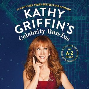 Kathy Griffin’s Celebrity Run-Ins