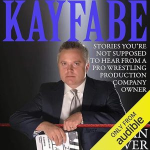 Kayfabe: Stories You’re Not Supposed to Hear from a Pro Wrestling Production Company Owner