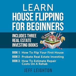Learn House Flipping for Beginners: Includes Three Real Estate Investing Books