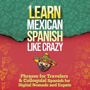 LEARN MEXICAN SPANISH LIKE CRAZY: 2-Books-In-1
