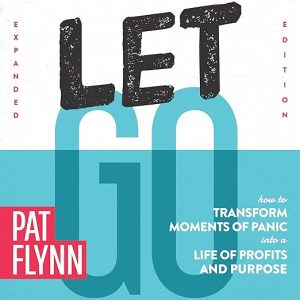 Let Go: How to Transform Moments of Panic into a Life of Profits and Purpose