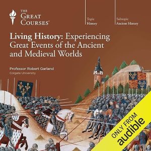 Living History: Experiencing Great Events of the Ancient and Medieval Worlds