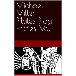 Michael Miller Pilates Blog Entries Vol I