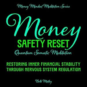 Money Safety Reset – Quantum Somatic Meditation: Restoring Inner Financial Stability Through Nervous System Regulation