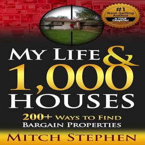 My Life & 1,000 Houses: 200+ Ways to Find Bargain Properties
