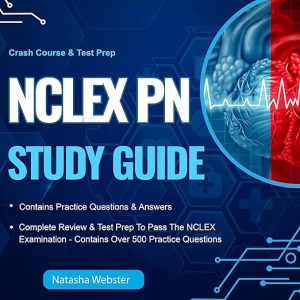 NCLEX-PN Study Guide – Contains Practice Questions & Answers – Complete Review & Test Prep To Pass The NCLEX Examination: Crash Course & Test prep – Contains Over 500 Practice Questions