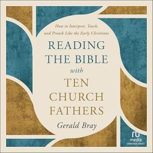Reading the Bible with Ten Church Fathers