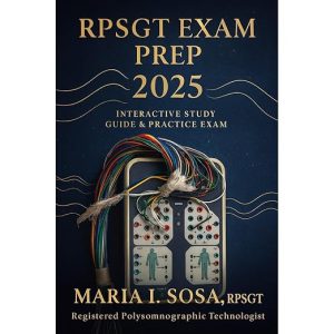 RPSGT Exam Prep 2025 — Illustrated Sleep Study Manual