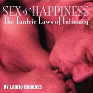 Sex & Happiness: The Tantric Laws of Intimacy