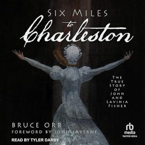 Six Miles to Charleston: The True Story of John and Lavinia Fisher