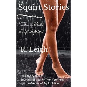 Squirt Stories: Tales of Real Life Squirters