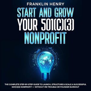Start and Grow Your 501(c)(3) Nonprofit