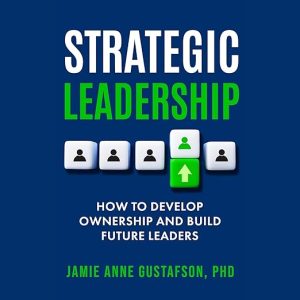 Strategic Leadership: How to Develop Ownership and Build Future Leaders