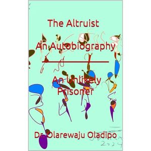 The Altruist - An Autobiography: An Unlikely Prisoner