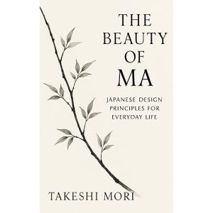 The Beauty of Ma: Japanese Design Principles for Everyday Life