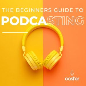 The Beginners Guide to Podcasting 2026