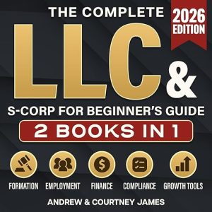 The Complete LLC & S-Corp Beginner’s Guide: [2 Books in 1]
