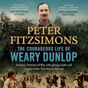 The Courageous Life of Weary Dunlop