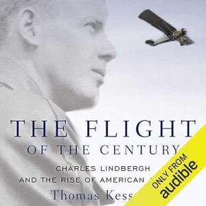 The Flight of the Century: Charles Lindbergh and the Rise of American Aviation
