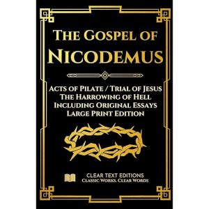 The Gospel of Nicodemus - Acts of Pilate (Trial of Jesus) and the Harrowing of Hell