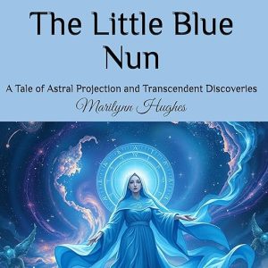 The Little Blue Nun: A Tale of Astral Projection and Transcendent Discoveries