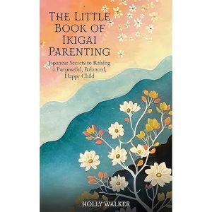 The Little Book of Ikigai Parenting